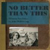 John Mellencamp - No Better Than This John Mellencamp - No Better Than This